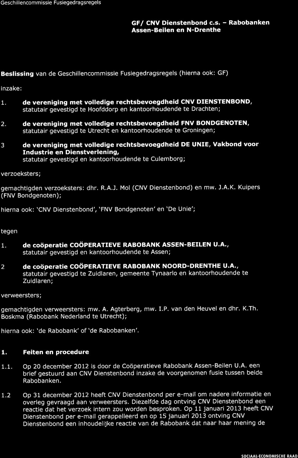 Geschillencommissie Fusiegedragsregels GF/ CNV Dienstenbond C.S. - Rabobanken Assen-Beilen en N-Drenthe Beslissing van de Geschillencommissie Fusiegedragsregels (hierna ook: GF) inzake: 1.