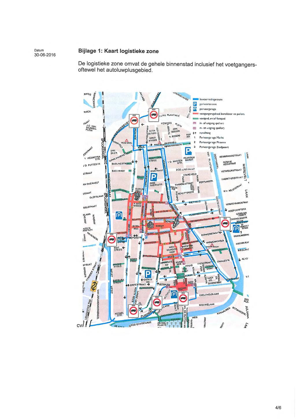 Bijlage 1: Kaart log istieke zone De logistieke zone omvat de gehele binnenstad inclusief het voetgangersoftewel het autoluwplusgebied. bevcorra Arc:Emote parinwoermin ritems - 5 V.