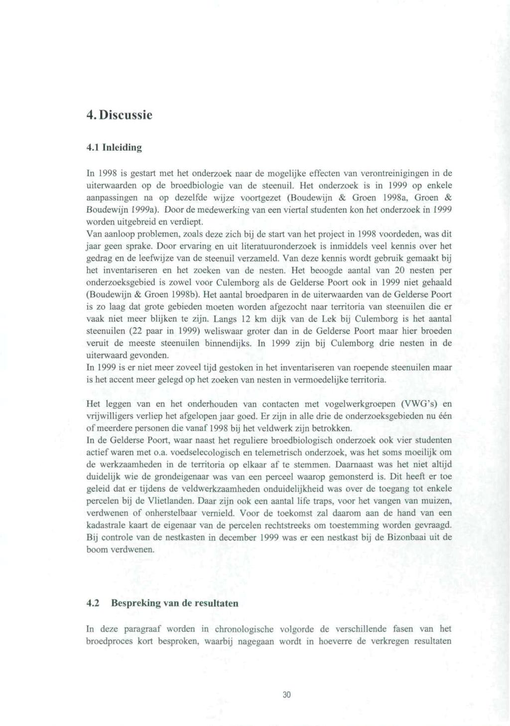 4. Diseussie 4.1 Inleiding In 1998 is gestart met het onderzoek naar de mogelijke effecten van verontreinigingen in de uiterwaarden op de broedbiologie van de steenuil.