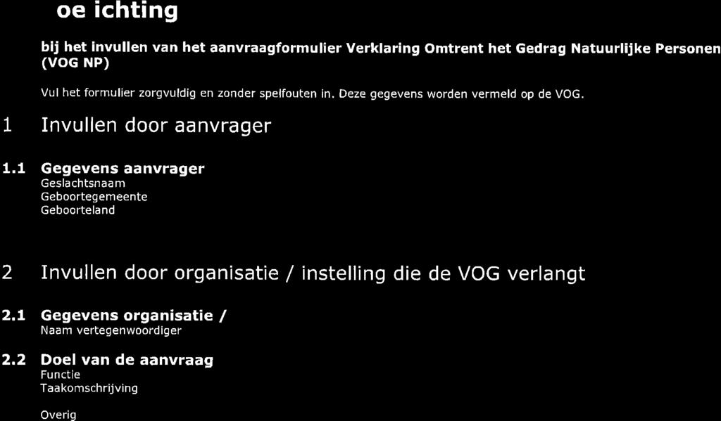 vul uw geboortegemeente in en kies hierbij benaming ten tij van uw geboorte. bent u buiten Nerland geboren, vul dan het land in waar u bent geboren en kies hierbij benaming ten tij van uw geboorte.