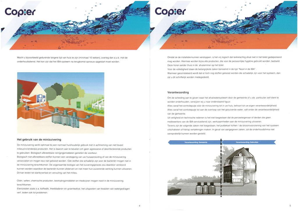 Copser Copse^ Mocht u bijvoorbeeld gedurende langere tijd van huis te zijn (minimaal 10 weken), overleg dan a. u. b. met de onderhoudsdienst.