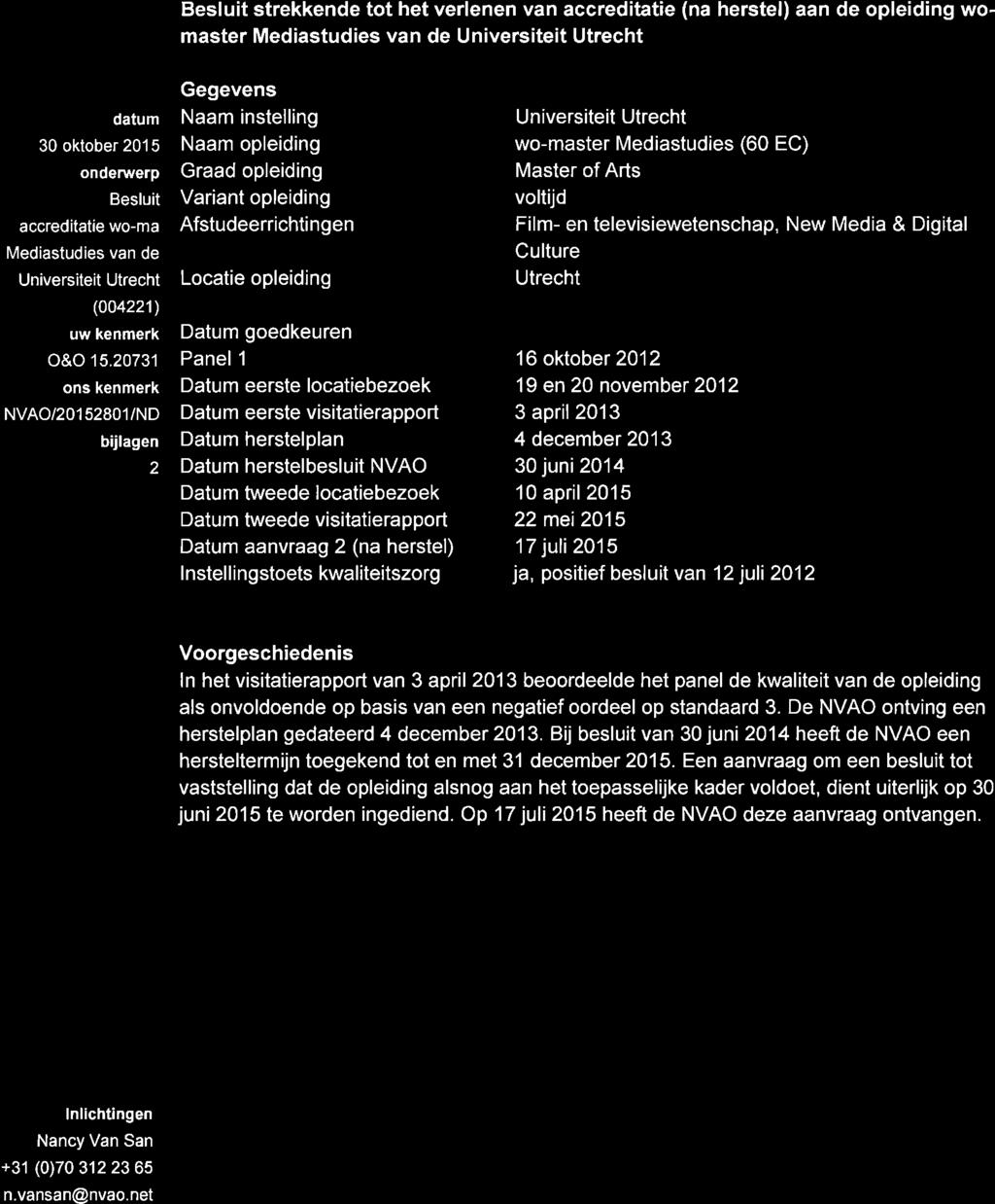 20731 ons kenmerk NVAO/201 52801 /ND bijlagen 2 Gegevens Naam instelling Naam opleiding Graad opleiding Variant opleiding Afstudeerrichtingen Locatie opleiding Datum goedkeuren Panel 1 Datum eerste