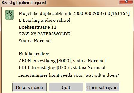 zit al in systeem Bij het inschrijven van een nieuwe leerling controleert het systeem op basis van de naam, voorletter, sekse en geboortedatum of deze leerling al in het systeem bekend