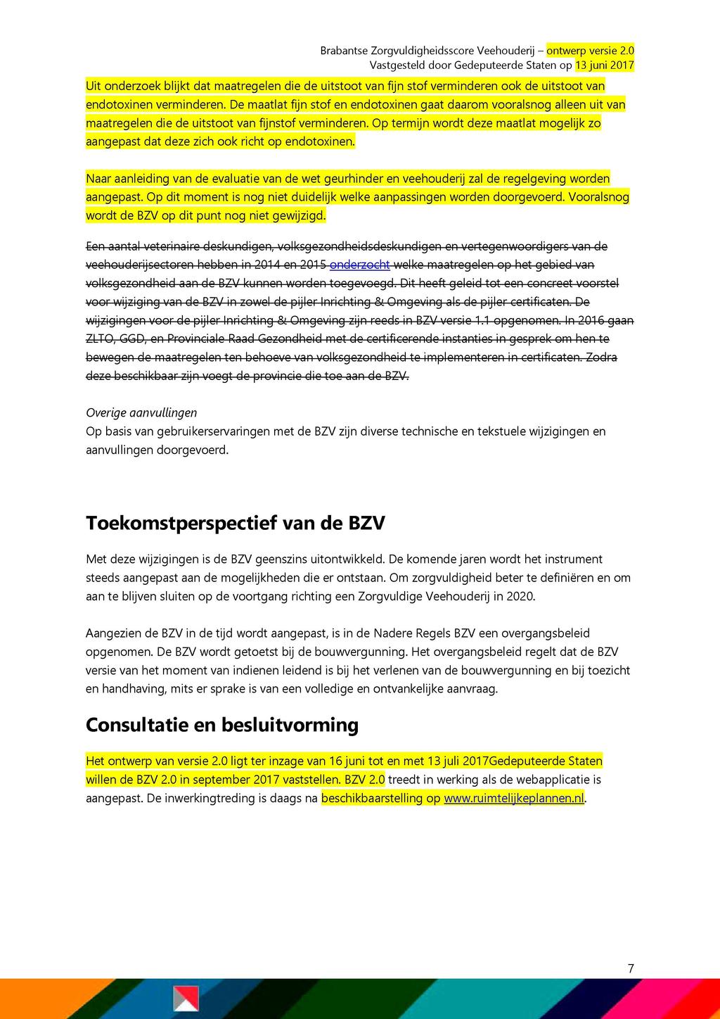 Brabantse Zorgvuldigheidsscore Veehouderij - ontwerp versie 2.0 Uit onderzoek blijkt dat maatregelen die de uitstoot van fijn stof verminderen ook de uitstoot van endotoxinen verminderen.