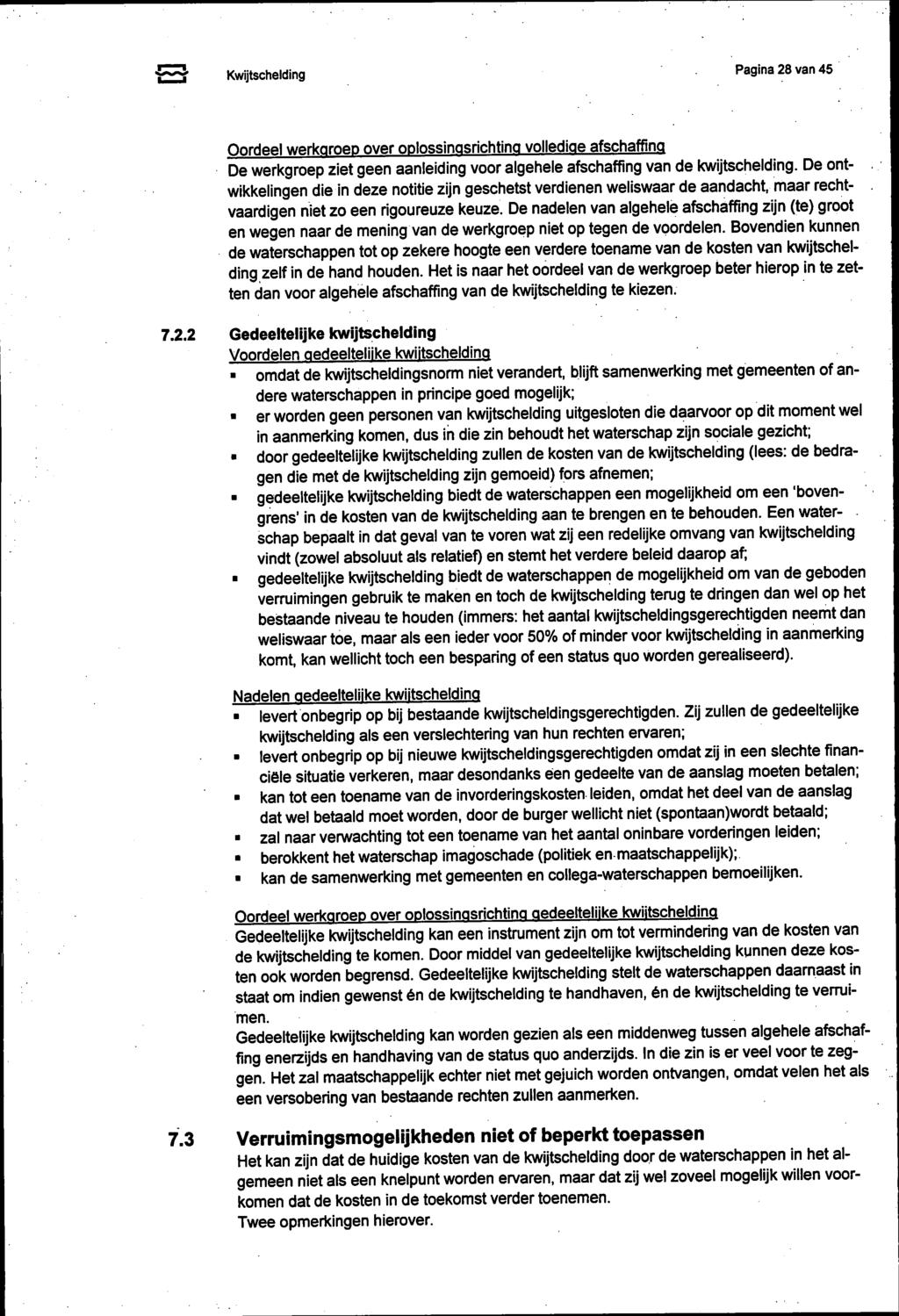 3 Kwijtschelding Pagina 28 van 45 Oordeel werkgroep over oplossingsrichting volledige afschaffing De werkgroep ziet geen aanleiding voor algehele afschaffing van de kwijtschelding.