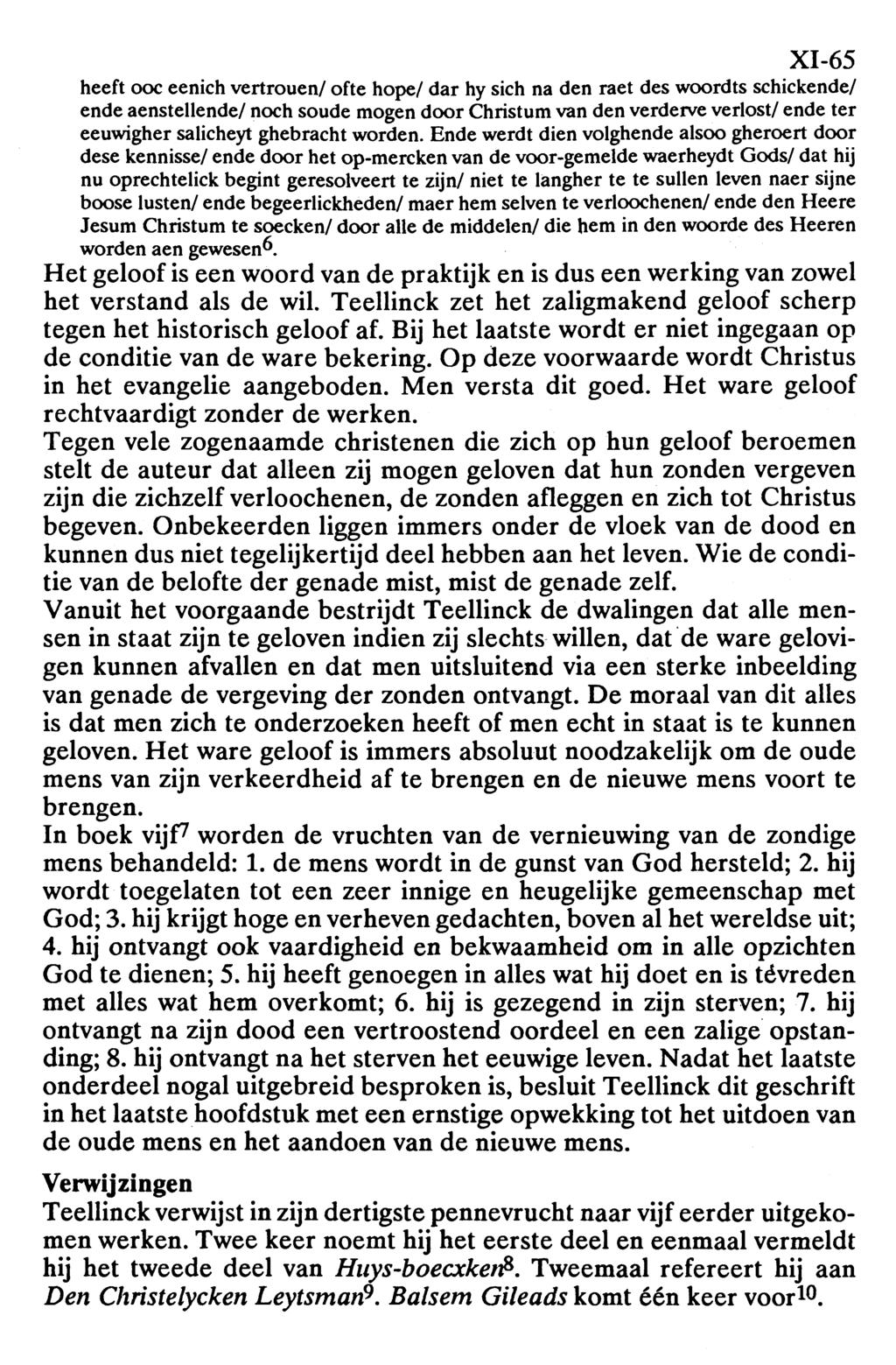 XI-65 heeft ooc eenich vertrouen/ ofte hope/ dar hy sich na den raet des woordts schickende/ ende aenstellende/ noch soude mogen door Christum van den verderve verlost/ ende ter eeuwigher salicheyt