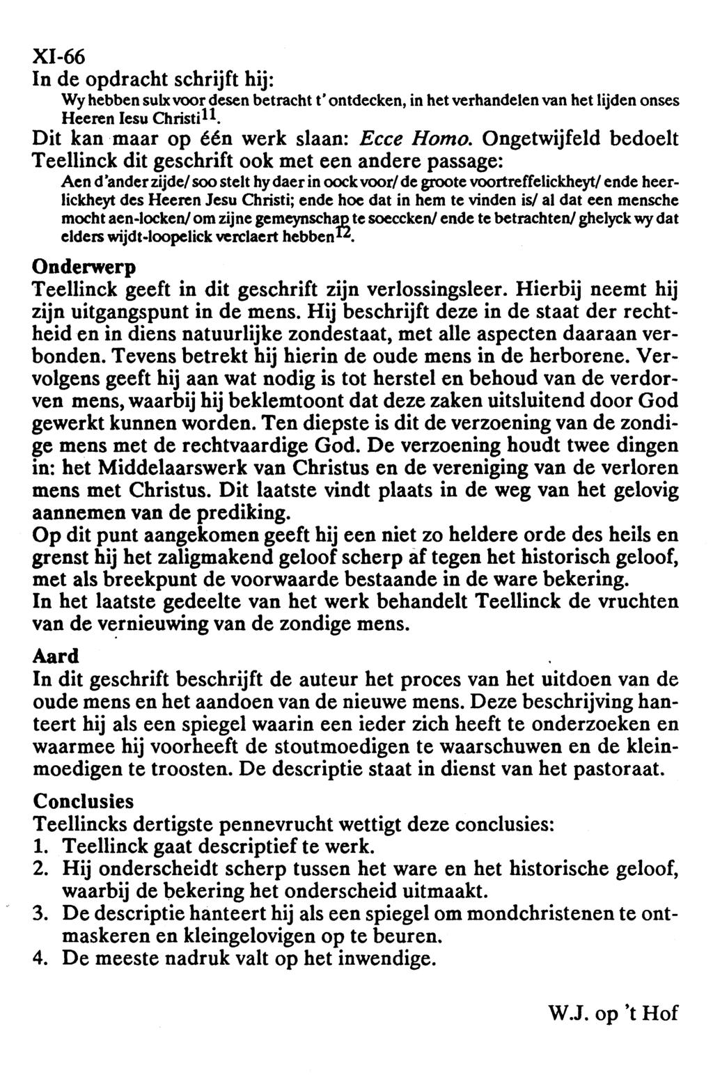 XI-66 In de opdracht schrijft hij: Wy hebben sulx voor desen betracht t' ontdecken, in het verhandelen van het lijden onses Heeren Iesu Christi^. Dit kan maar op één werk slaan: Ecce Homo.