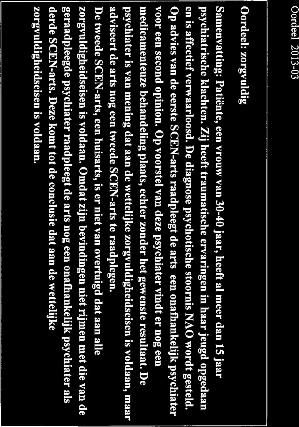Oordeel: zorgvuldig Samenvatting: Patiënte, een vrouw van 30-40 jaar, heeft al meer dan 15 jaar psychiatrische klachten.