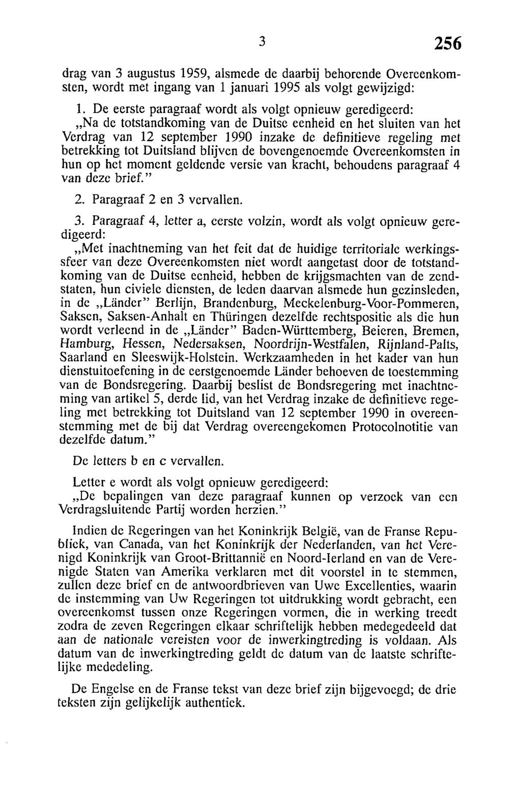 drag van 3 augustus 1959, alsmede de daarbij behorende Overeenkomsten, wordt met ingang van 1 januari 1995 als volgt gewijzigd: 1.