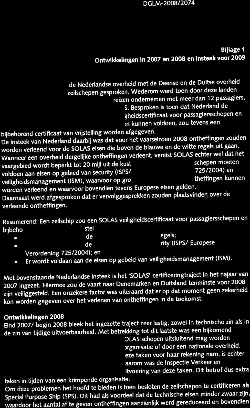 DCLM-200812074 BlJlage 1 ontwikkelingen in 2007 en 2008 en insteek voor 2009 de Nederlandse overheid met de Deense en de Duitse overheid zeilschepen gesproken.