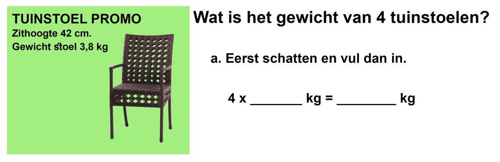 OPDRACHT 8 b. Nu precies uitrekenen. Vul het schema in, schrijf daarna je antwoord op. Antwoord: kg OPDRACHT 10 Schat eerst. Reken daarna precies het antwoord uit. a. Hoeveel meter is 4 x 7,4 meter?