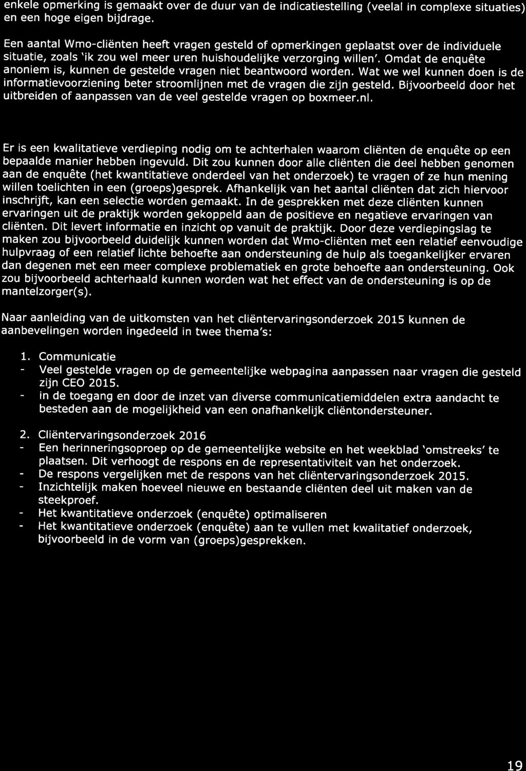 enkele opmerking is gemaakt over de duur van de indicatiestelling (veelal in complexe situaties) en een hoge eigen bijdrage.