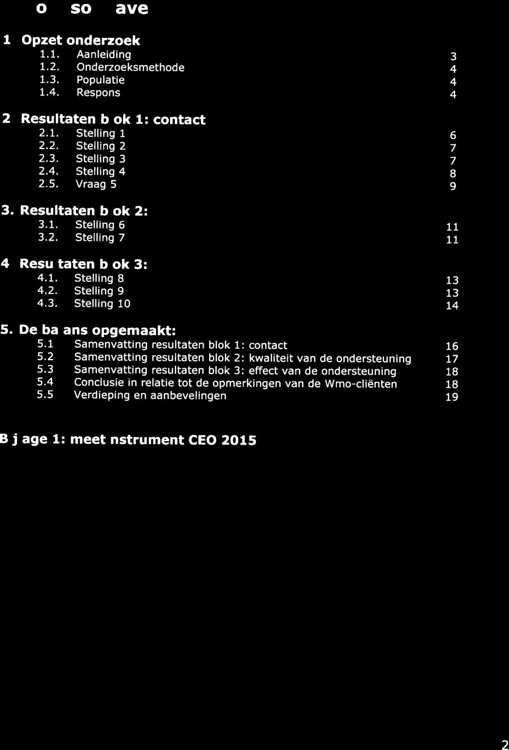 fnhoudsopgave 1. Opzet onderzoek 1.1. Aanleiding 1.2. Onderzoeksmethode 1.3. Populatie L.4. Respons 2. Resultaten blok 1: contact 2.L. Stelling 1 2.2. Stelling 2 2.3. Stelling 3 2.4. Stelling 4 2.5.