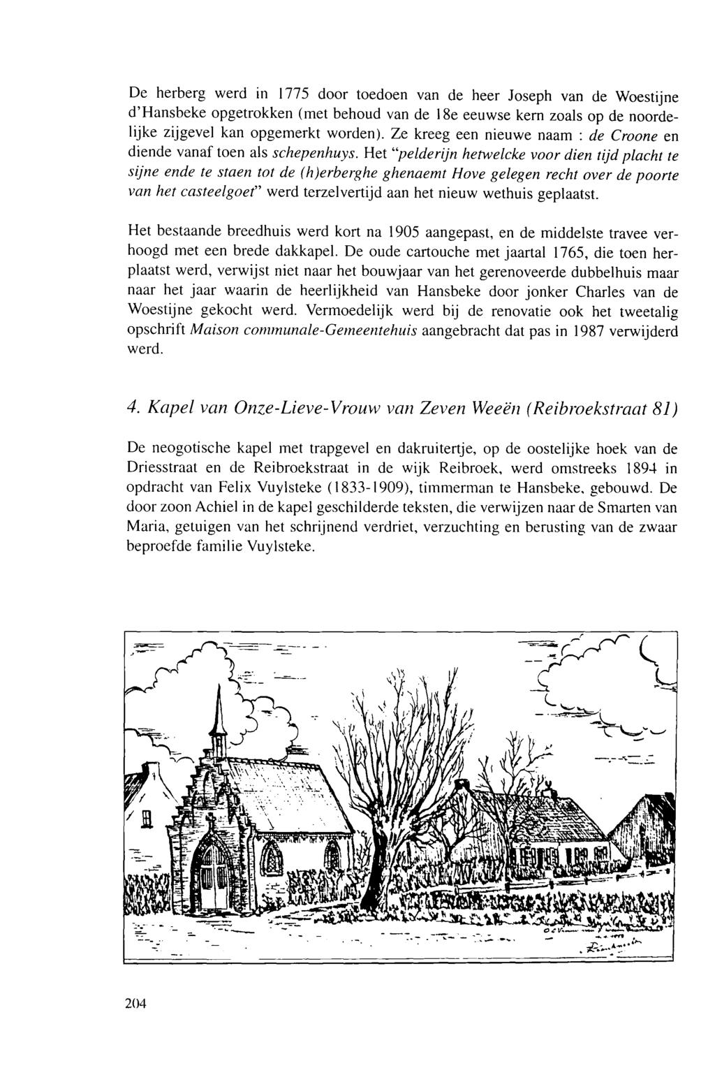 De herberg werd in 1775 door toedoen van de heer Joseph van de Woestijne d'hansbeke opgetrokken (met behoud van de 18e eeuwse kern zoals op de noordelijke zijgevel kan opgemerkt worden).