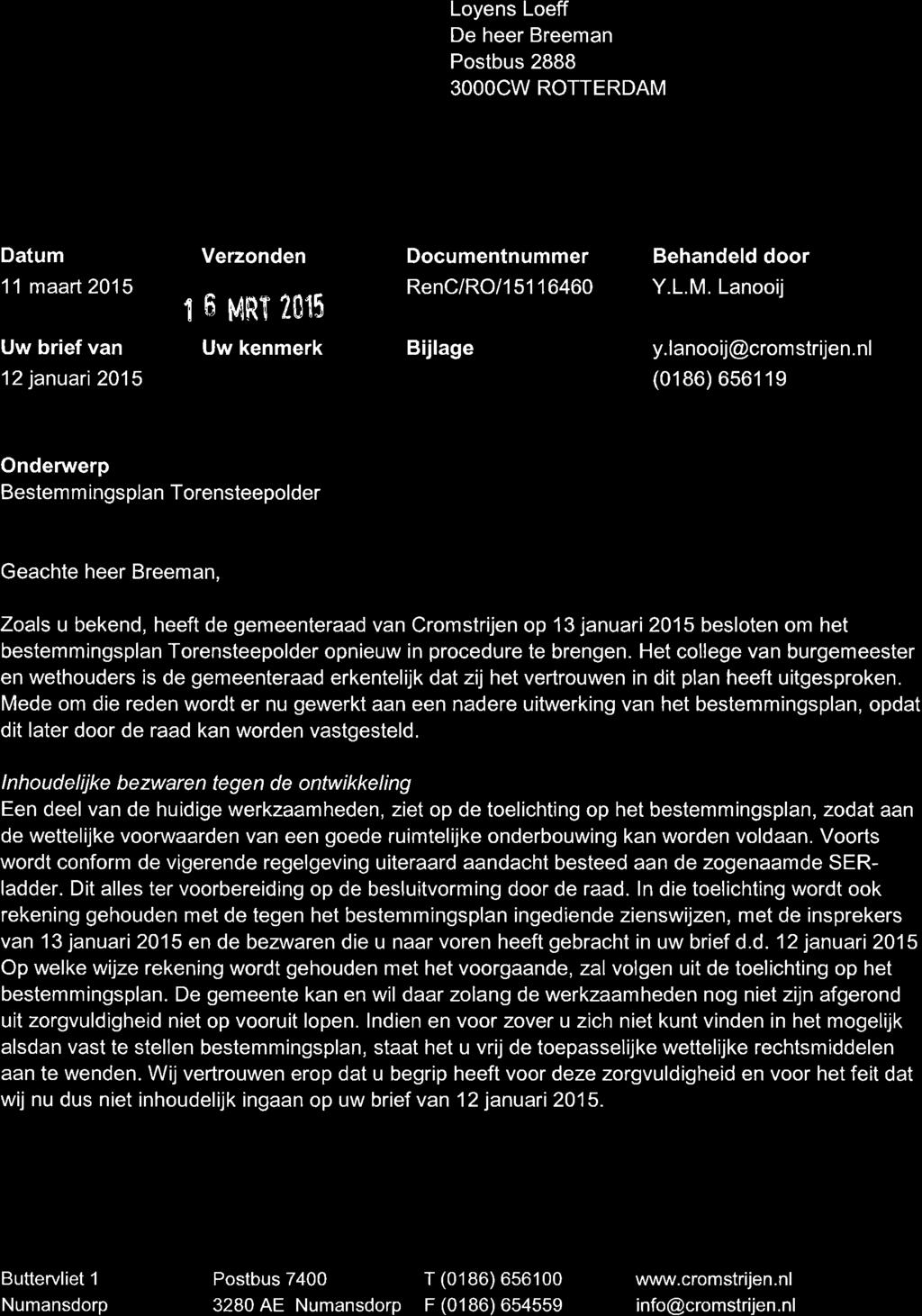 ` 0' gemeente Cromstrijen Loyens Loeff De heer Breeman Postbus 2888 3000CW ROTTERDAM Datum Verzonden Documentnummer Behandeld door 11 maart 2015 RenC/RO/15116460 Y.L.M. Lanooij 1 5 MRT21115 Uw brief van Uw kenmerk Bijlage y.
