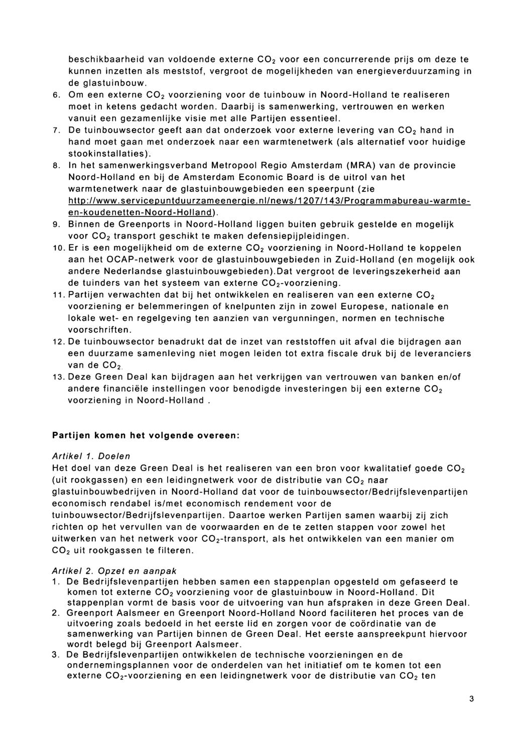 beschikbaarheid van voldoende externe CO2 voor een concurrerende prijs om deze te kunnen inzetten als meststof, vergroot de mogelijkheden van energieverduurzaming in de glastuinbouw. 6.