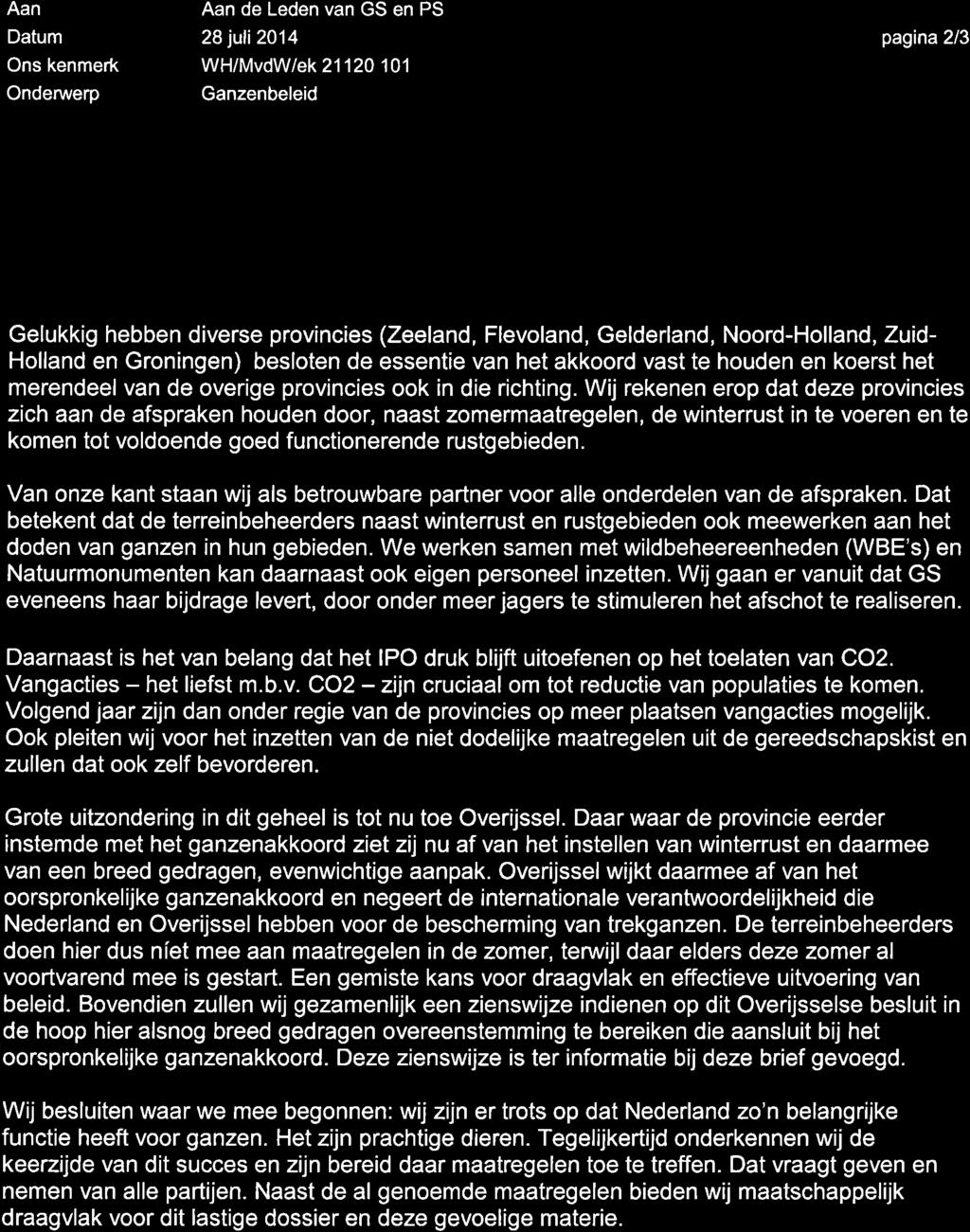 Aan Datum Ons kenmerk Ondenruerp Aan de Leden van GS en PS 28 juli 2014 WH/MvdW/ek 21120'101 Ganzenbeleid pagina2l3 Gelukkig hebben diverse provincies (Zeeland, Flevoland, Gelderland, Noord-Holland,