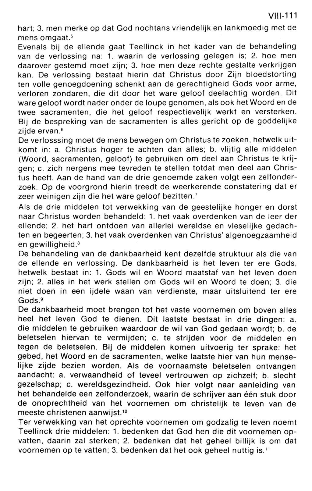 VIII-111 hart; 3. men merke op dat God nochtans vriendelijk en lankmoedig met de mens omgaat. 5 Evenals bij de ellende gaat Teellinck in het kader van de behandeling van de verlossing na: 1.