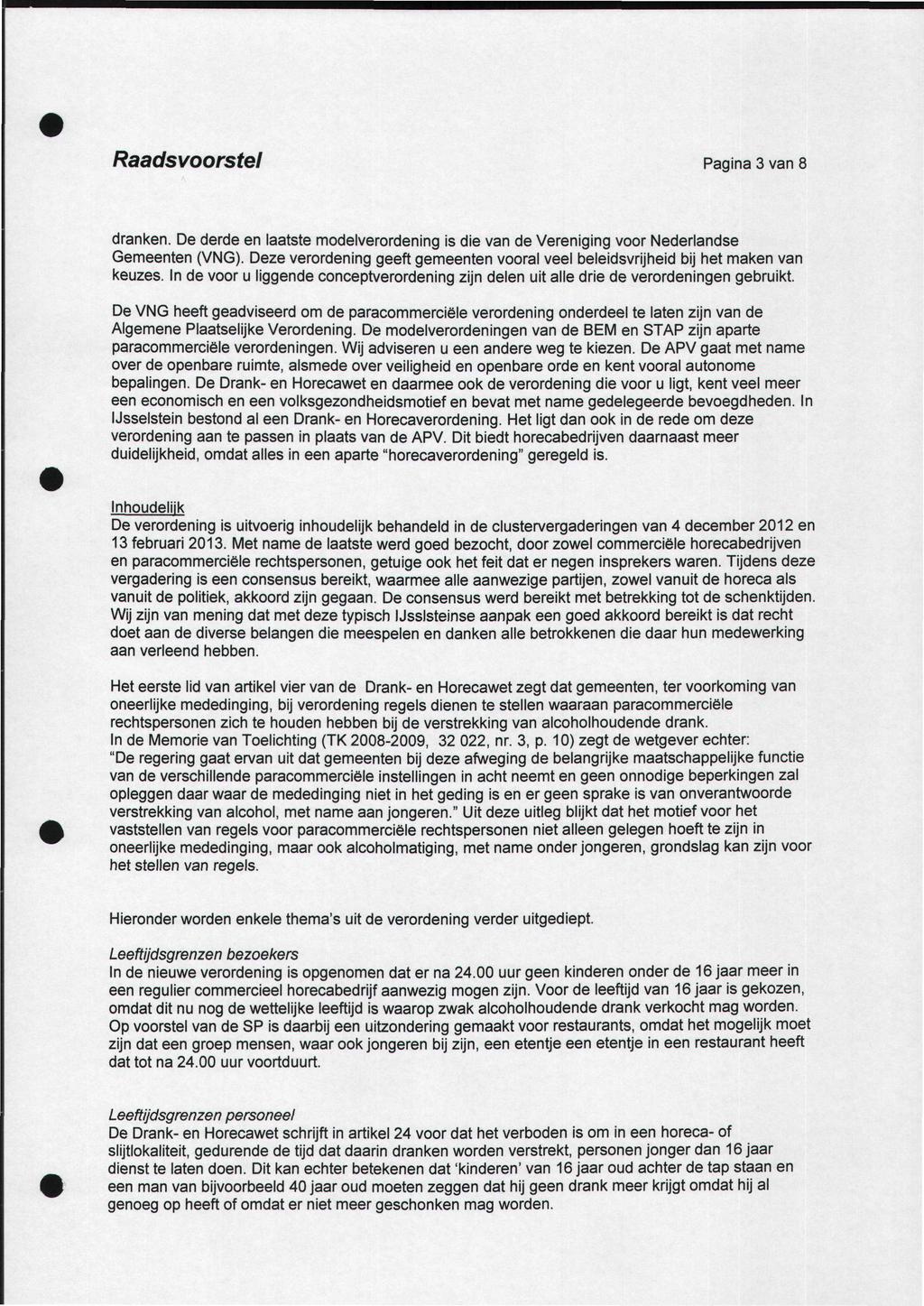 Raadsvoorstel Pagina 3 van 8 dranken.dederdeenlaatstemodelverordening isdievandeverenigingvoor Nederlandse Gemeenten (VNG).Dezeverordeninggeeftgemeentenvooralveelbeleidsvrijheid bijhetmakenvan keuzes.