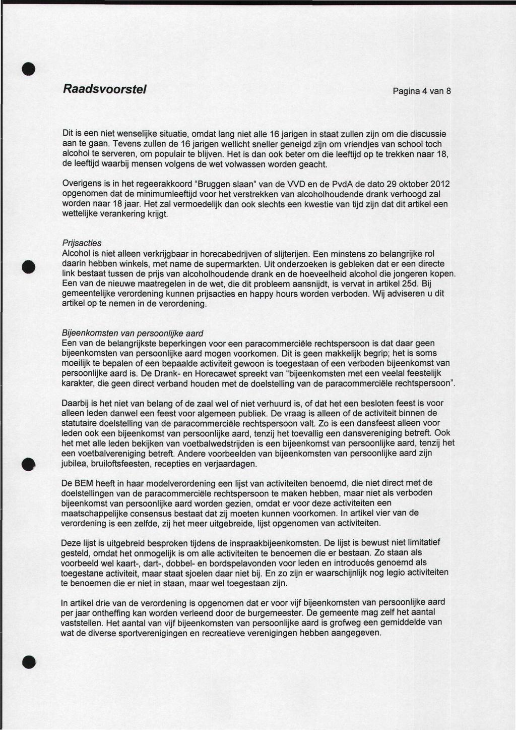 Raadsvoorstel Pagina 4 van 8 Dit iseen niet wenselijke situatie, omdat lang niet alle 16 jarigen in staat zullen zijn om die discussie aan te gaan.