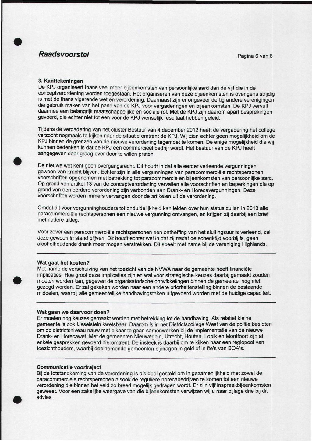 Raadsvoorstel Pagina 6 van 8 3. Kanttekeningen De KPJ organiseert thans veel meer bijeenkomsten van persoonlijke aard dan de vijf die in de conceptverordening worden toegestaan.