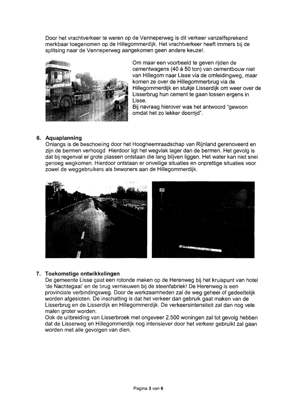 Door het vrachtverkeer te weren op de Venneperweg is dit verkeer vanzelfsprekend merkbaar toegenomen op de Hillegommerdijk.