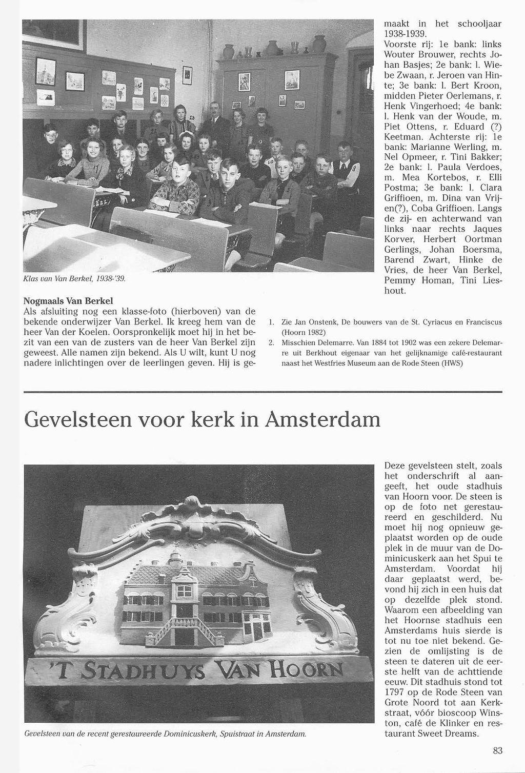 Klas van Van Berkel, J.938-'.19. Nogmaals Van Berkel Als afsluiting nog een klasse-foto (hierboveó) van de bekende onderwijzer Van Berkel. Ik kreeg hem van de heer Van der Koelen.