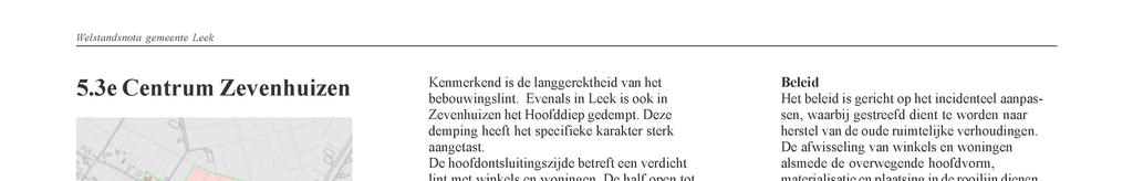 36 Kenmerkend is de langgerektheid van het bebouwingslint. Evenals in is ook in Zevenhuizen het Hoofddiep gedempt. Deze demping heeft het specifieke karakter sterk aangetast.
