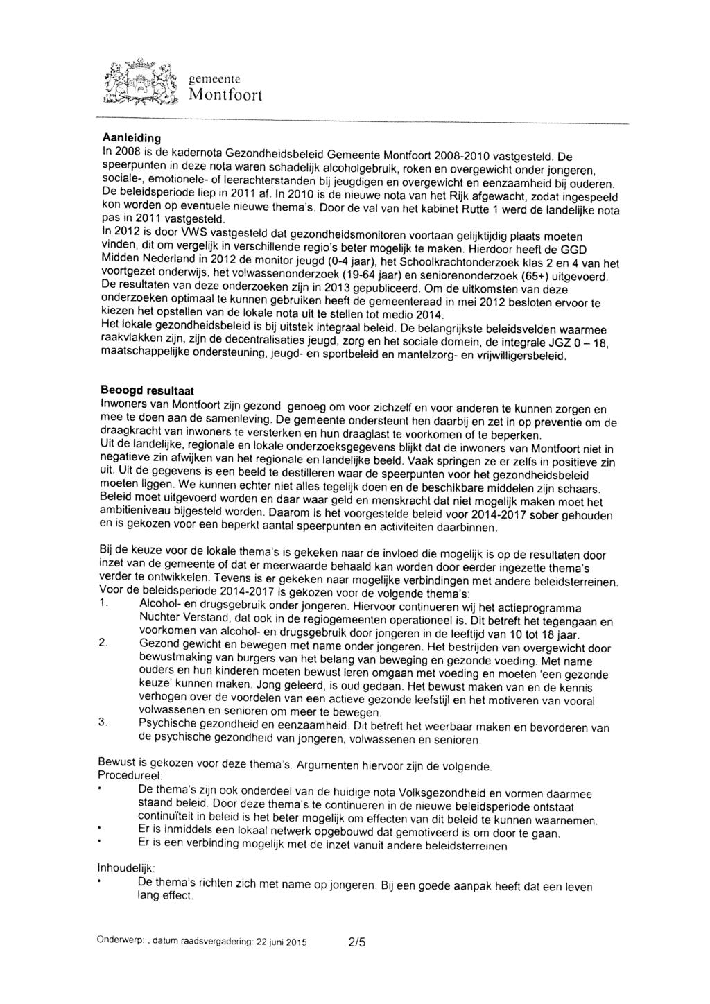 Aanleiding In 2008 is de kadernota Gezondheidsbeleid Gemeente Montfoort 2008-2010 vastgesteld.