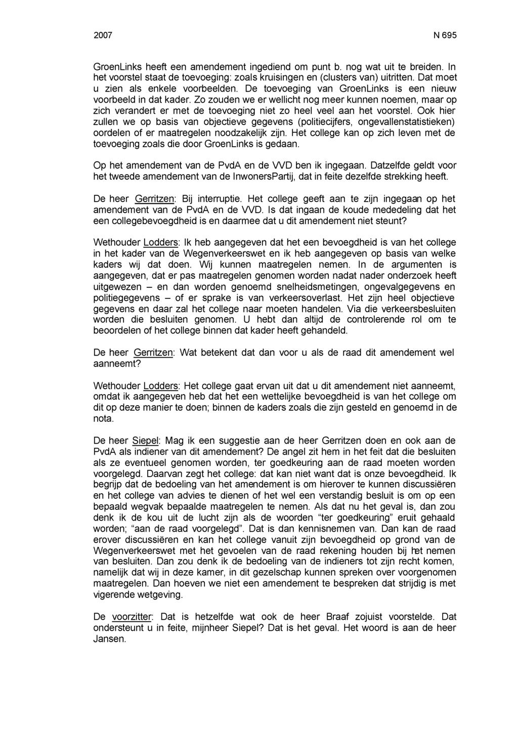 2007 N 695 GroenLinks heeft een amendement ingediend om punt b. nog wat uit te breiden. In het voorstel staat de toevoeging: zoals kruisingen en (clusters van) uitritten.