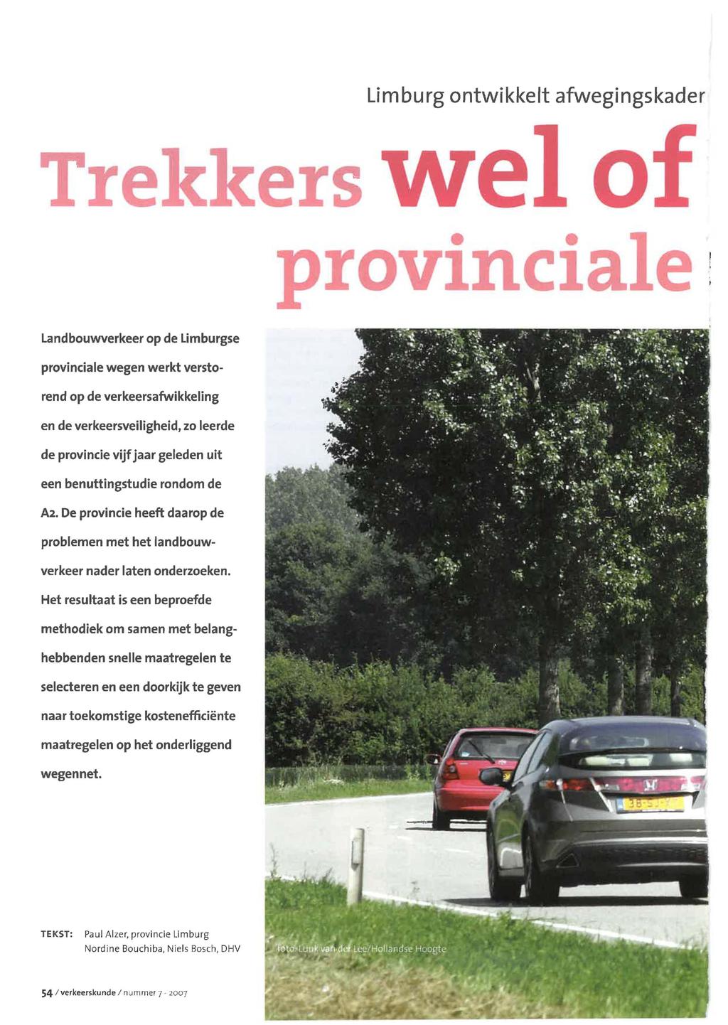 Limburg ontwikkelt afwegingskader T e ers we 1nc1a Landbouwverkeer op de Limburgse provinciale wegen werkt verstorend op de verkeersafwikkeling en de verkeersveiligheid, zo leerde de provincie vijf