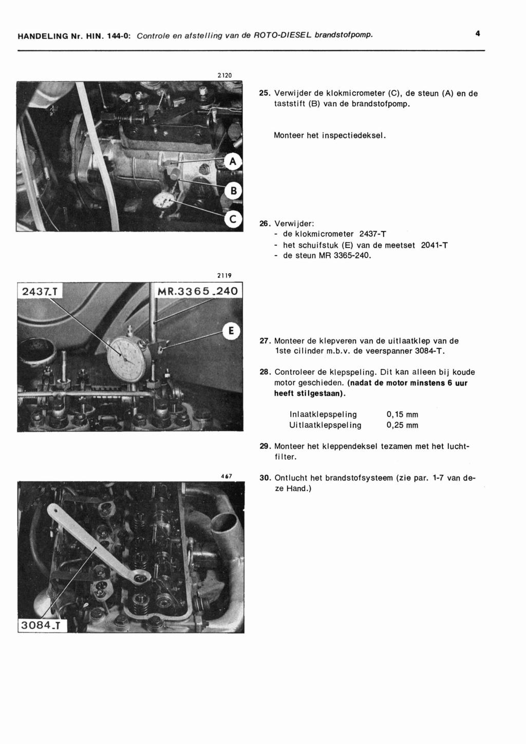 HANDELING Nr. HIN. 144-0: Controle en afstelling van de ROTO-DIESEL brandstofpomp. 4 Verwijder de klokmicrometer (C), de steun (A) en de taststift (B) van de brandstofpomp.