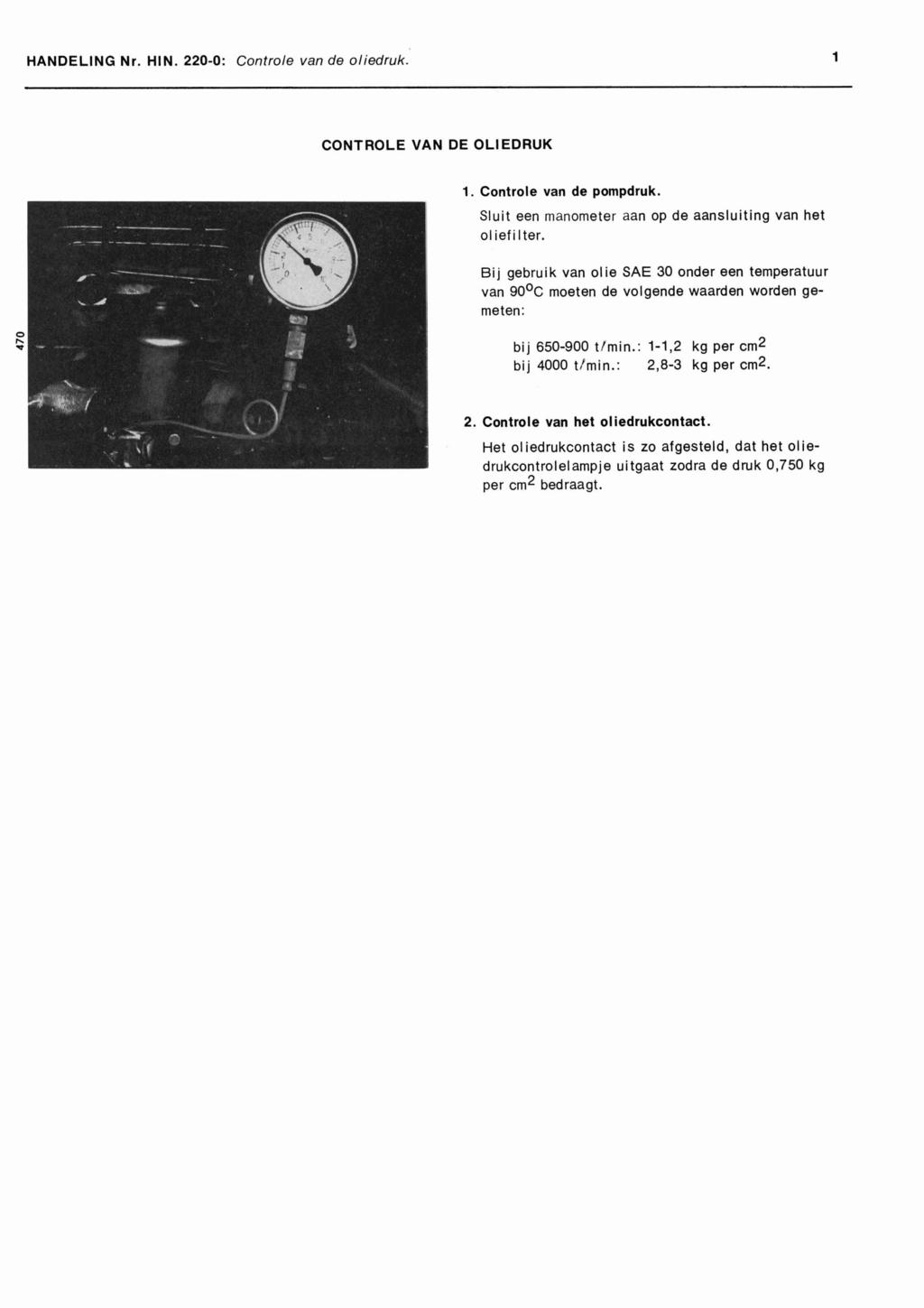 HANDELING Nr. HIN. 220-0: Controle van de oliedruk. 1 CONTROLE VAN DE OLIEDRUK 1. Controle van de pompdruk.. - Sluit een manometer aan op de aansluiting van het oliefilter.