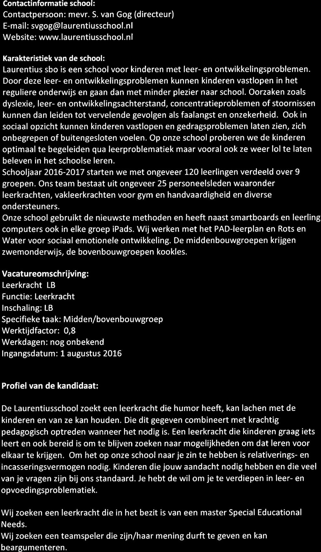 Contactinformatie school: Contactpersoon: mevr. S. van Gog (directeur) E-mail: svgog@laurentiusschool.nl Website: www. lau rentiusschool.