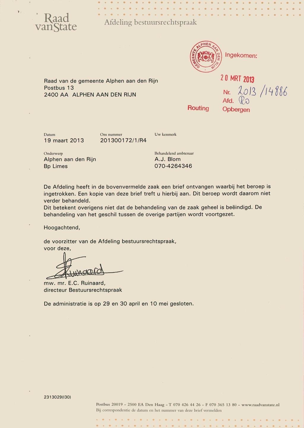 »( Raad vanstate Afdeling bestuursrechtspraak Ingekmen: Raad van de gemeente Alphen aan den Rijn Pstbus 1 3 2400 AA ALPHEN AAN DEN RIJN Ruting 2 0MRT 2013 Afd.