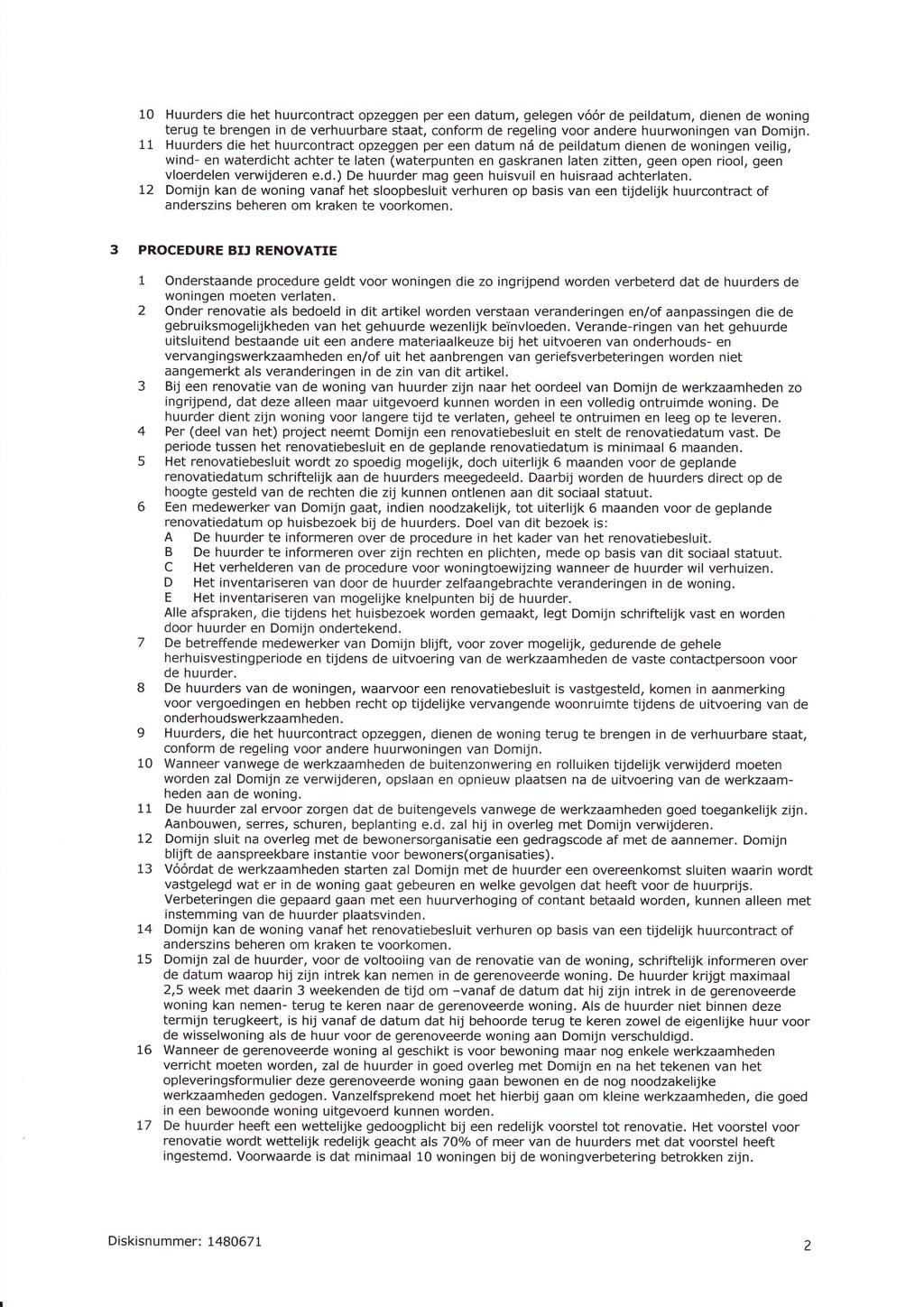 10 Huurders die het huurcontract opzeggen per een datum, gelegen vóór de peildatum, dienen de woning terug te brengen in de verhuurbare staat, conform de regeling voorandere huunroningen van Domijn.