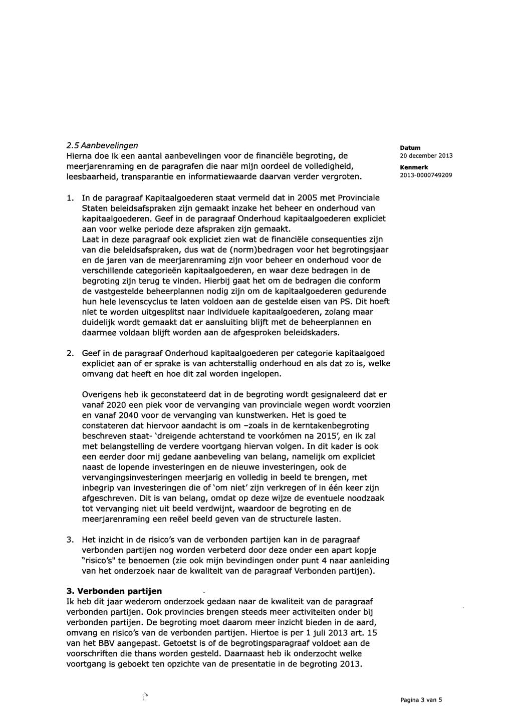 2.5 Aanbevelingen Hierna doe ik een aantal aanbevelingen voor de financiële begroting, de meerjarenraming en de paragrafen die naar mijn oordeel de volledigheid, leesbaarheid, transparantie en