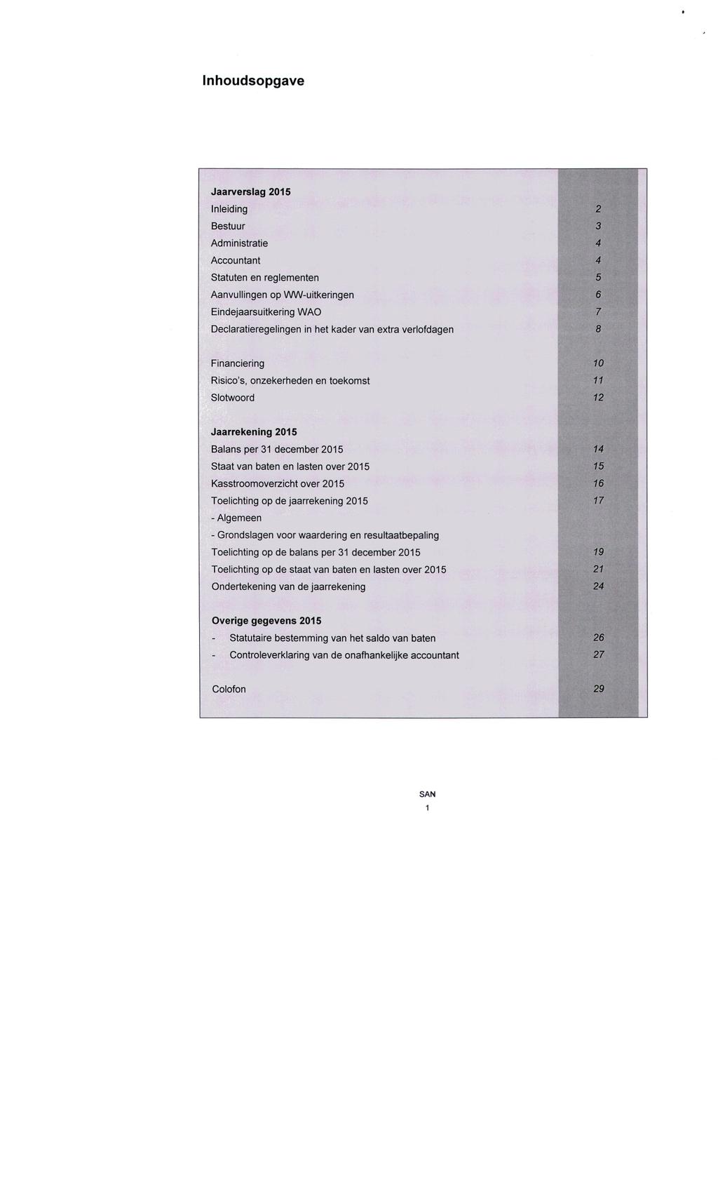 Inhoudsopgave Jaarverslag 2015 Inleiding Bestuur Administratie Accountant Statuten en reglementen Aanvullingen op WW-uitkeringen Eindejaarsuitkering WAO Declaratieregelingen in het kader van extra
