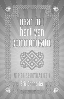 Eric Schneider Naar het hart van communicatie NLP en spiritualiteit 232 bladzijden, paperback ISBN 978-90-817479-2-9 Wat is het geheim van het spirituele succes van de mystici en grote leraren?