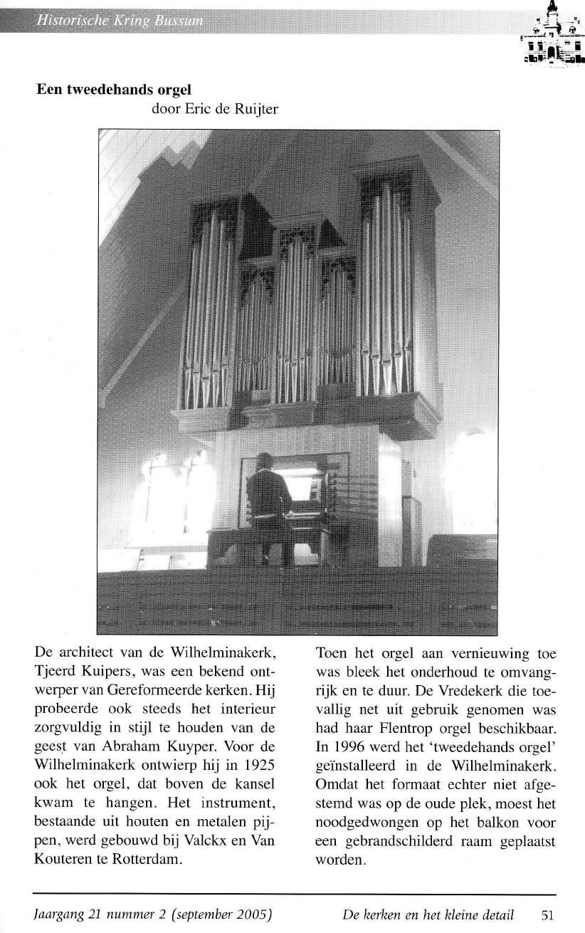 Een tweedehands orgel door Eric de Ruijter De architect van de Wilhelminakerk, Tjeerd Kuipers, was een bekend ontwerper van Gereformeerde kerken.
