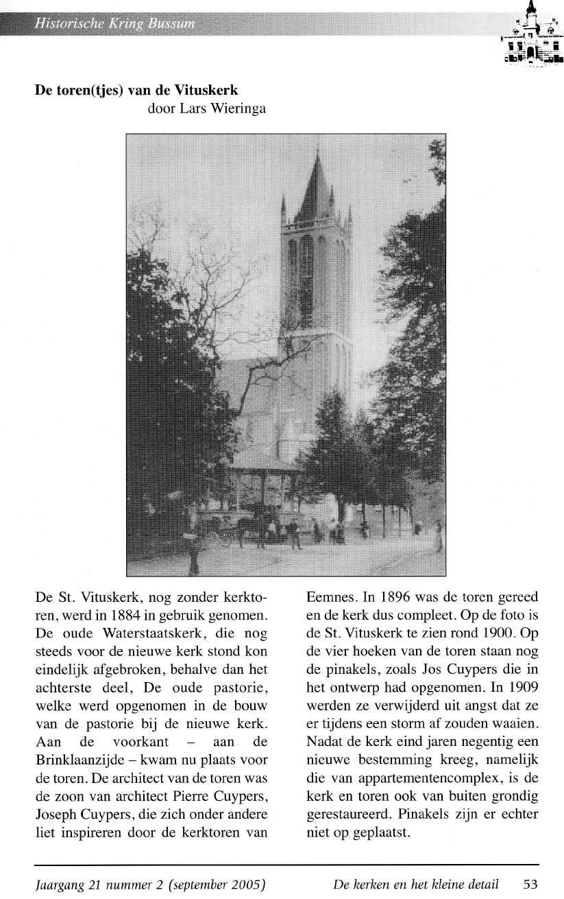 De toren(tjes) van de Vituskerk door Lars Wieringa De St. Vituskerk, nog zonder kerktoren, werd in 1884 in gebruik genomen.
