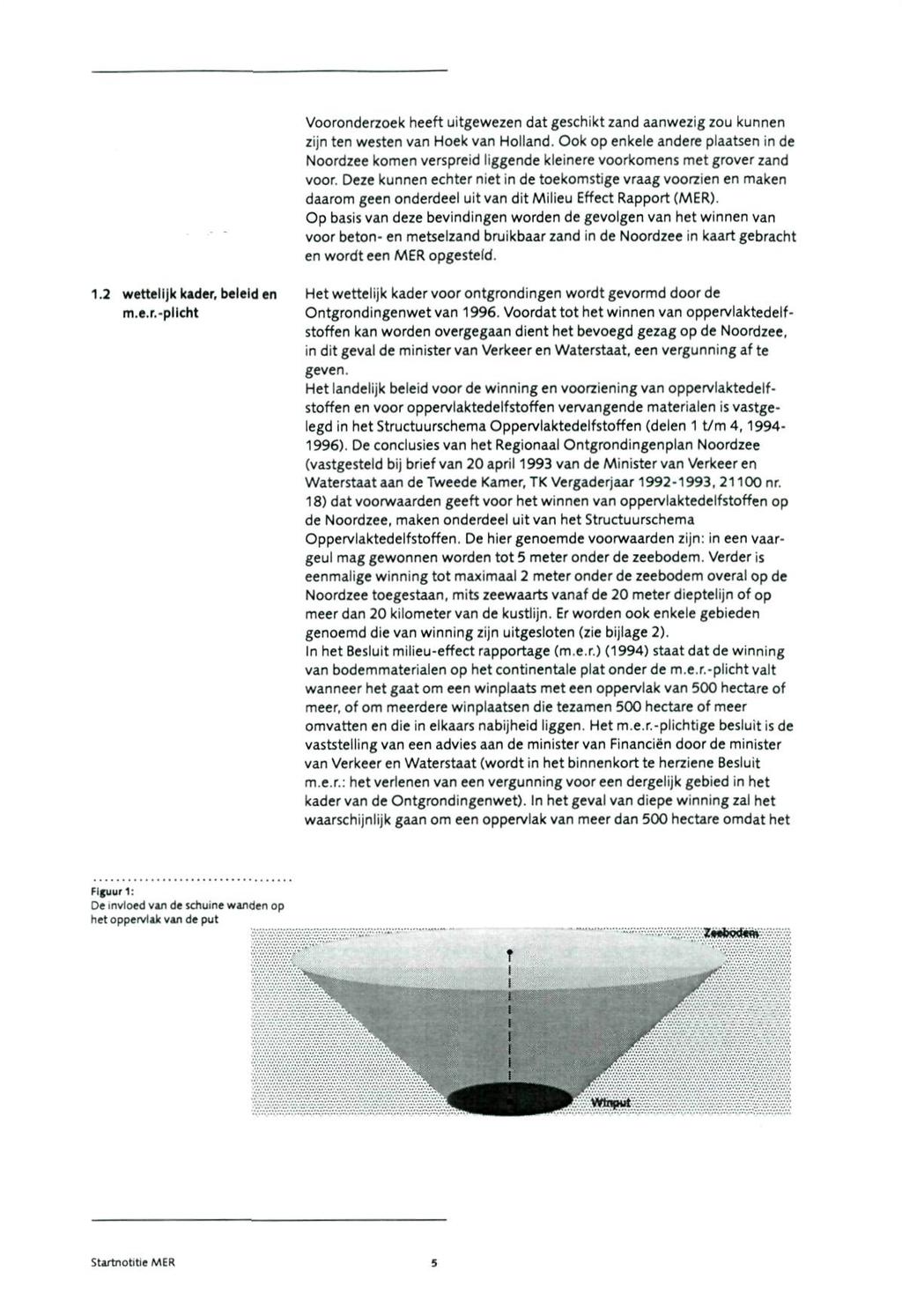 Vooronderzoek heeft uitgewezen dat geschikt zand aanwezig zou kunnen zijn ten westen van Hoek van Holland.