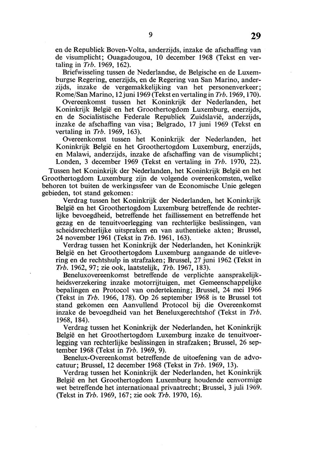 en de Republiek Boven-Volta, anderzijds, inzake de afschaffing van de visumplicht; Ouagadougou, 10 december 1968 (Tekst en vertaling in Trb. 1969, 162).