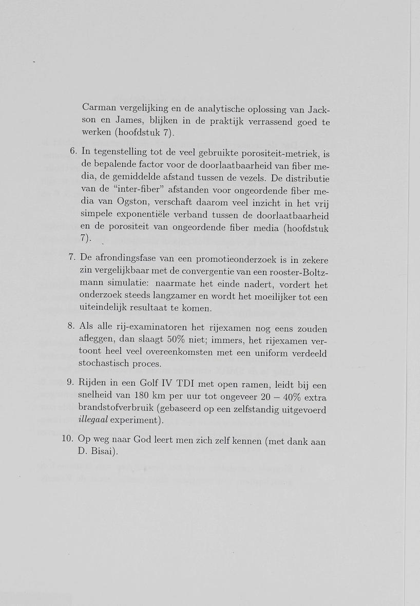 Carman vergelijking en de analytische oplossing van Jackson en James, blijken in de praktijk verrassend goed te werken (hoofdstuk 7). 6.