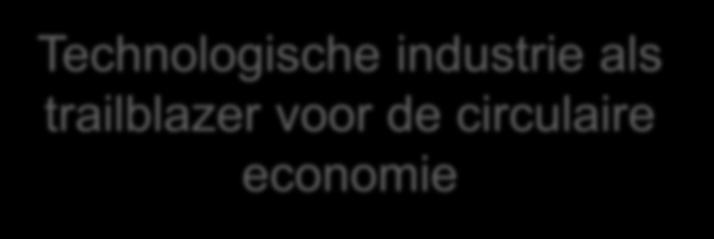 frontrunners zoals onder andere remanufacturing & servitization Circular Economy LOBBY Circular