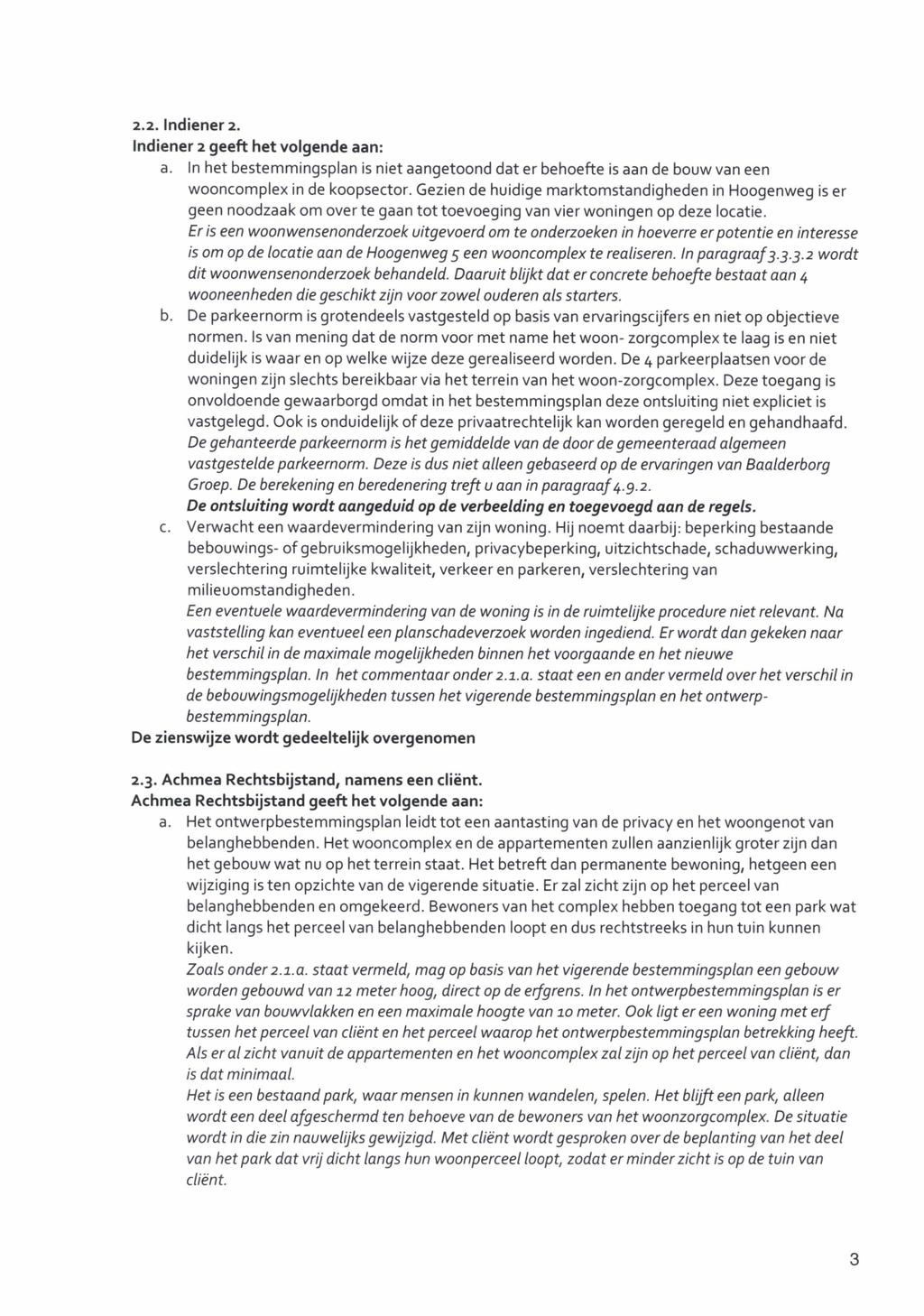 2.2. Indiener 2. Indiener 2 geeft het volgende aan: a. In het bestemmingsplan is niet aangetoond dat er behoefte is aan de bouw van een wooncomplex in de koopsector.