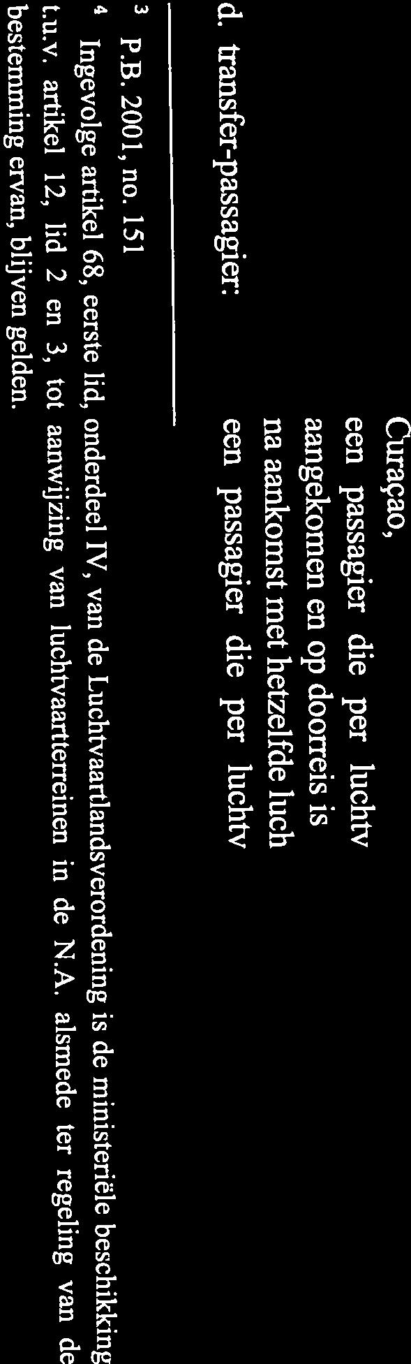 151 d. transfer-passagier: een passagier die per Iuchtvaartuig op de Aeropuerto Hato is Artikel 1 en 2012, no.