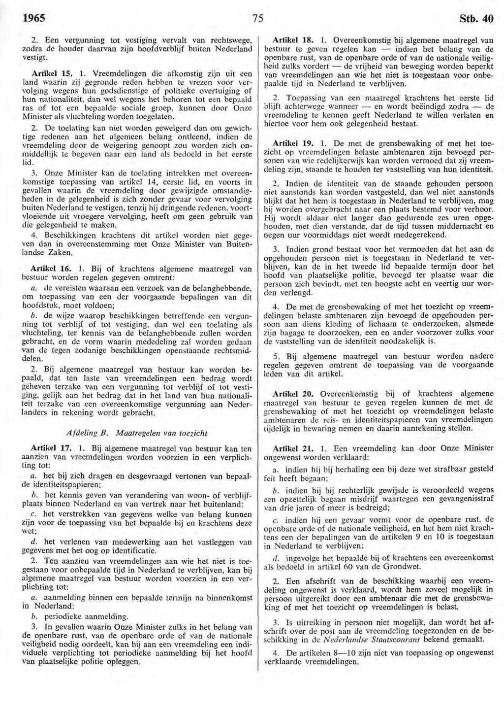1965 2. Een vergunning tot vestiging vervalt van rechtswege, zodra de houder daarvan zijn hoofdverblijf buiten Nederland vestigt. Artikel 15