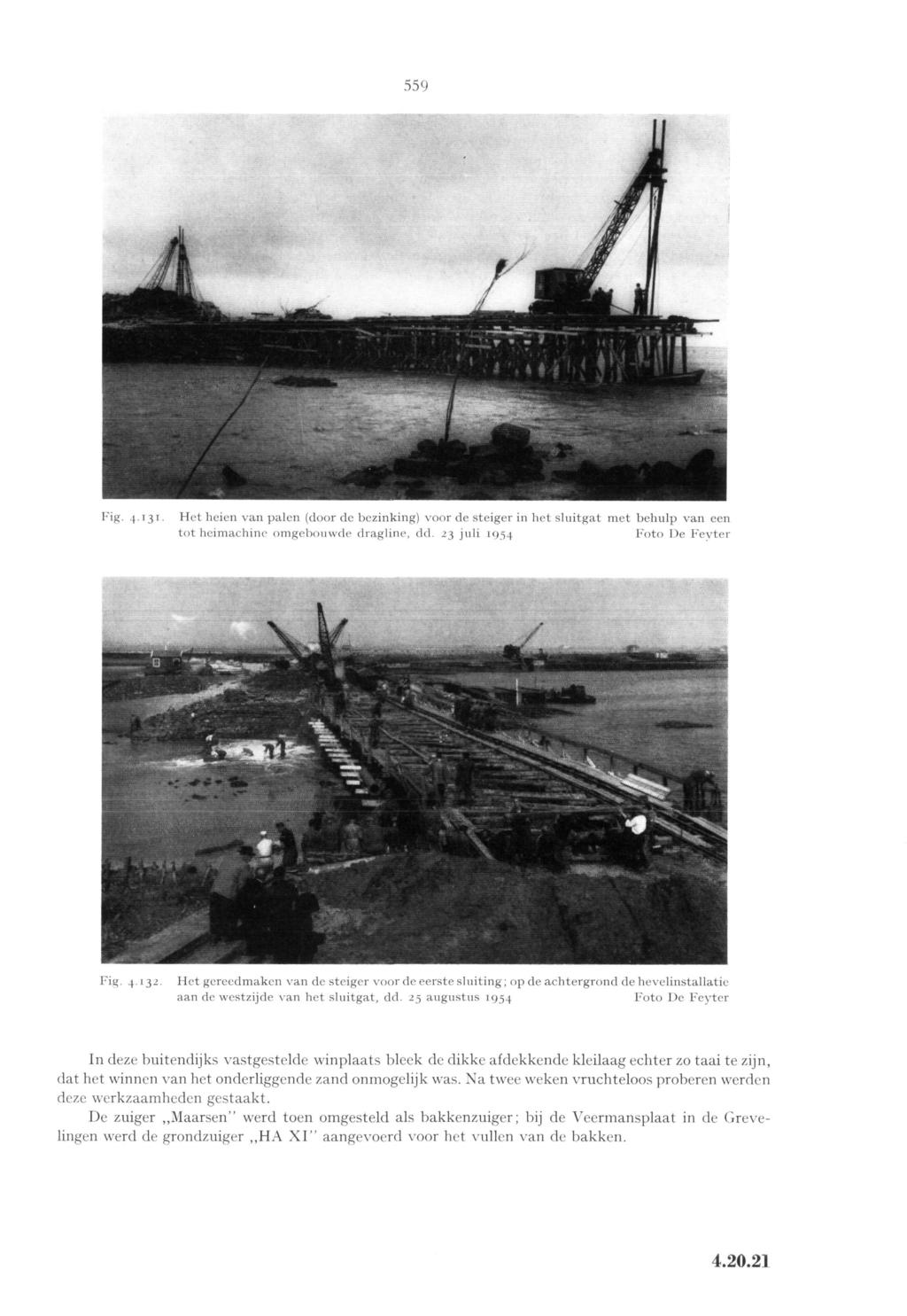 559 Fig. 4.131. Het heien van palen (door de bezinking) voor de steiger in het sluitgat met behulp van een tot heimachine omgebouwde dragline, dd. 23 juli 1954 Foto De Feyter Fig. 4.132.