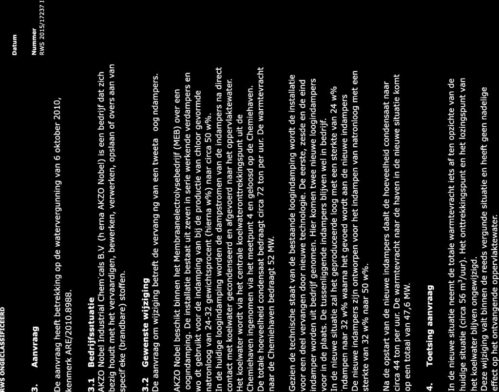3. Aanvraag Nummer De aanvraag heeft betrekking op de watervergunning van 6 oktober 2010, kenmerk ARE/20 10.898$. 3.1 Bedrijfssituatie AKZO Nobel Industrial Chemicals B.V.